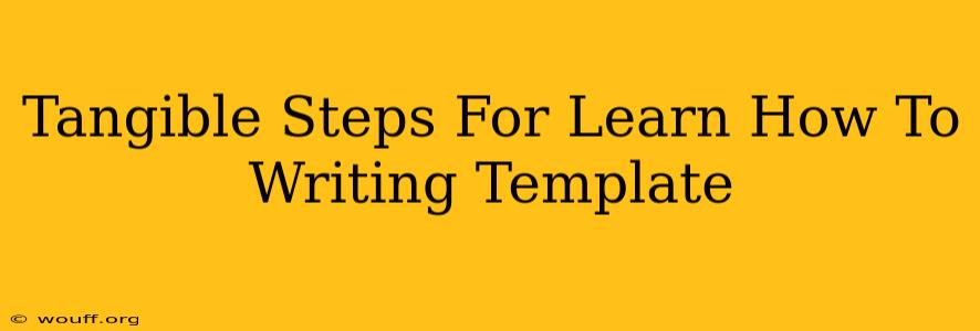 Tangible Steps For Learn How To Writing Template