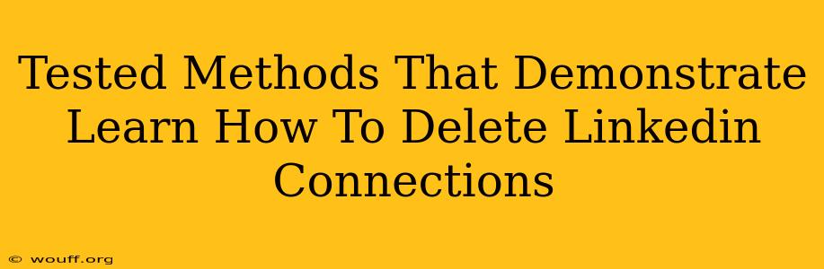 Tested Methods That Demonstrate Learn How To Delete Linkedin Connections