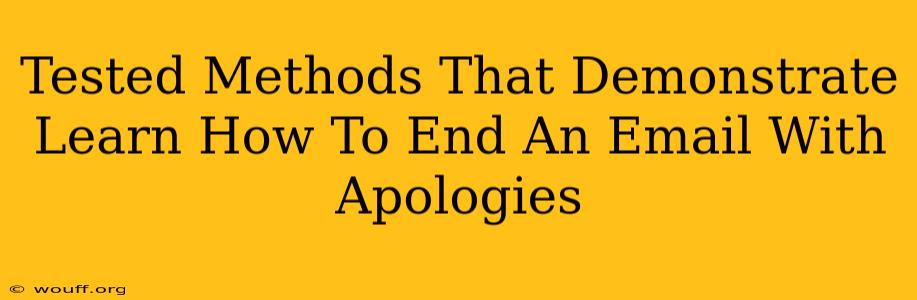 Tested Methods That Demonstrate Learn How To End An Email With Apologies