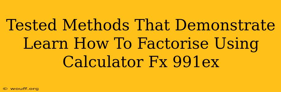 Tested Methods That Demonstrate Learn How To Factorise Using Calculator Fx 991ex