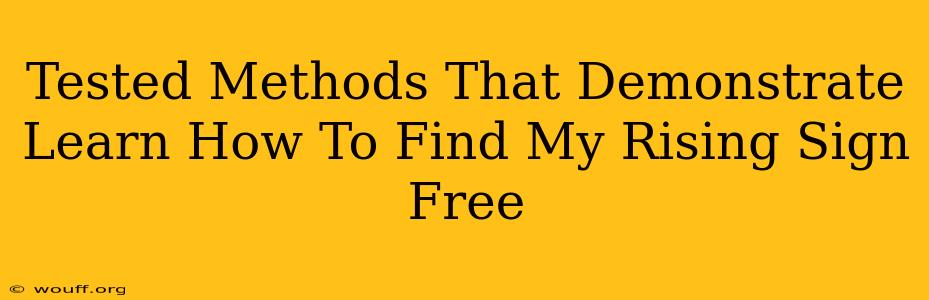 Tested Methods That Demonstrate Learn How To Find My Rising Sign Free