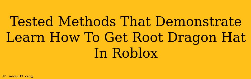 Tested Methods That Demonstrate Learn How To Get Root Dragon Hat In Roblox