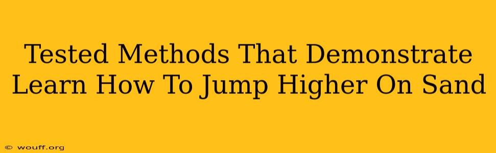 Tested Methods That Demonstrate Learn How To Jump Higher On Sand