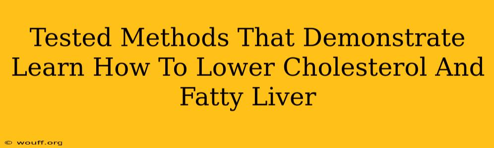 Tested Methods That Demonstrate Learn How To Lower Cholesterol And Fatty Liver