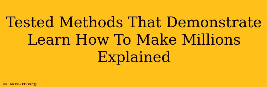 Tested Methods That Demonstrate Learn How To Make Millions Explained