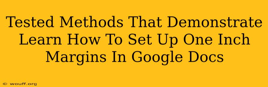 Tested Methods That Demonstrate Learn How To Set Up One Inch Margins In Google Docs