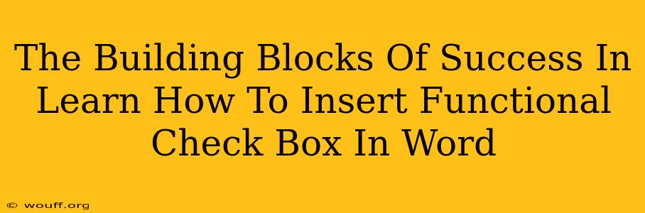 The Building Blocks Of Success In Learn How To Insert Functional Check Box In Word