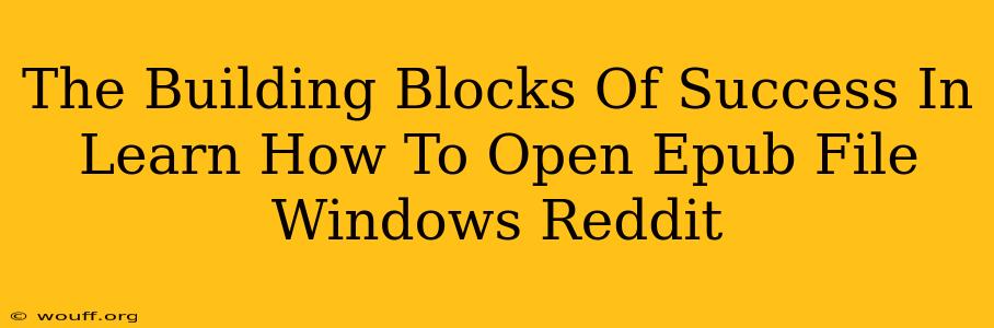 The Building Blocks Of Success In Learn How To Open Epub File Windows Reddit