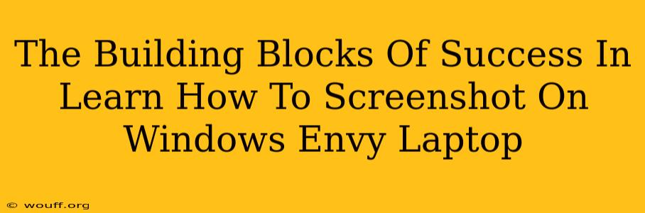 The Building Blocks Of Success In Learn How To Screenshot On Windows Envy Laptop