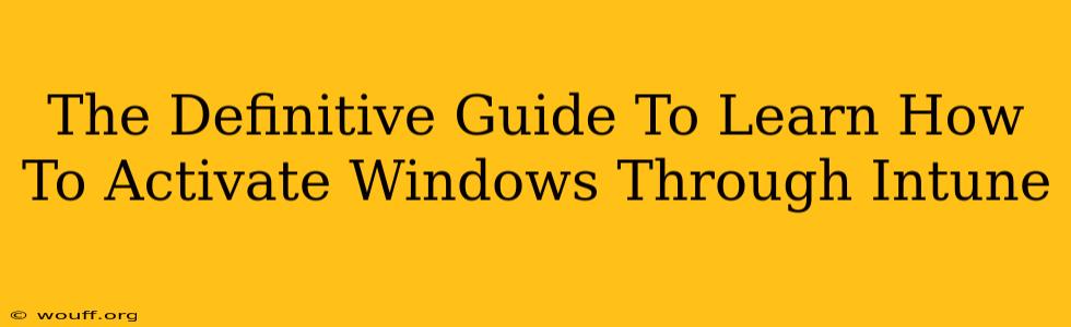 The Definitive Guide To Learn How To Activate Windows Through Intune