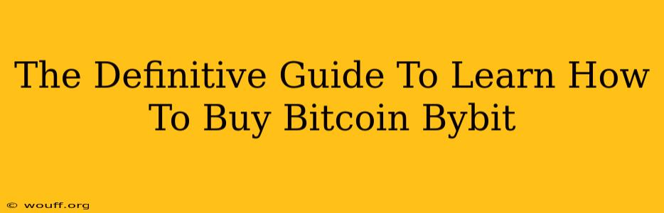 The Definitive Guide To Learn How To Buy Bitcoin Bybit