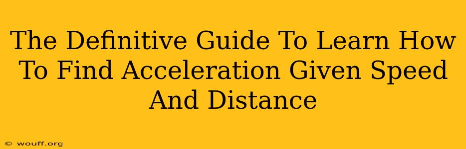 The Definitive Guide To Learn How To Find Acceleration Given Speed And Distance