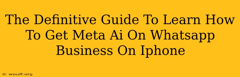 The Definitive Guide To Learn How To Get Meta Ai On Whatsapp Business On Iphone