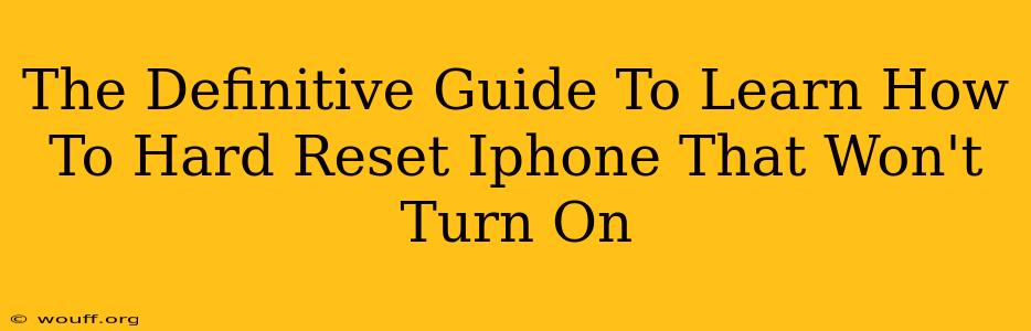 The Definitive Guide To Learn How To Hard Reset Iphone That Won't Turn On