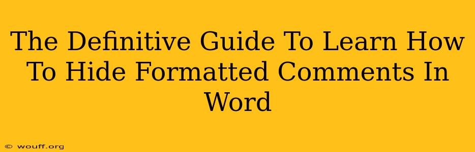 The Definitive Guide To Learn How To Hide Formatted Comments In Word