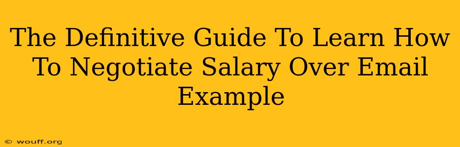 The Definitive Guide To Learn How To Negotiate Salary Over Email Example