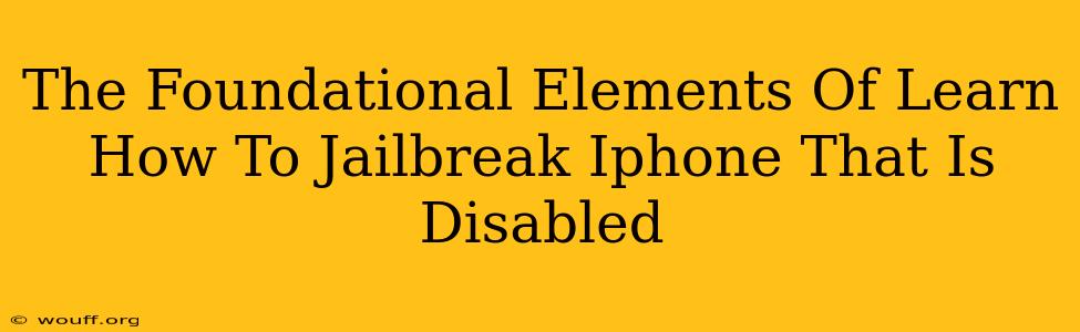 The Foundational Elements Of Learn How To Jailbreak Iphone That Is Disabled