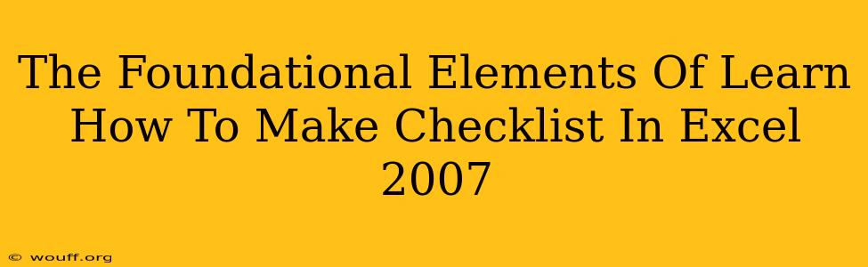 The Foundational Elements Of Learn How To Make Checklist In Excel 2007