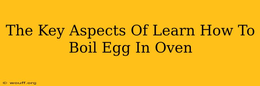 The Key Aspects Of Learn How To Boil Egg In Oven