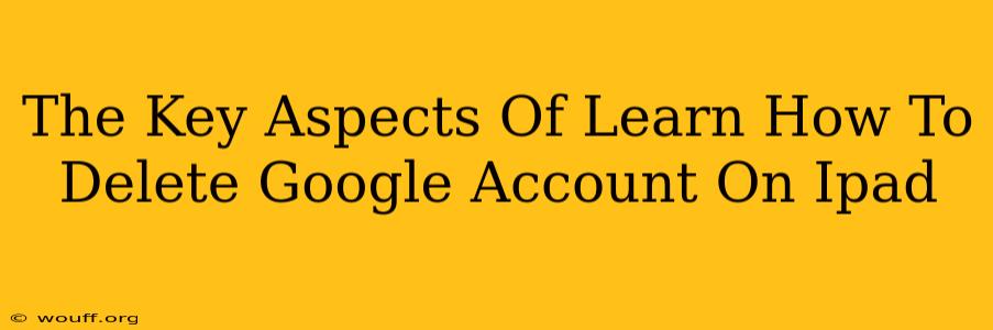 The Key Aspects Of Learn How To Delete Google Account On Ipad