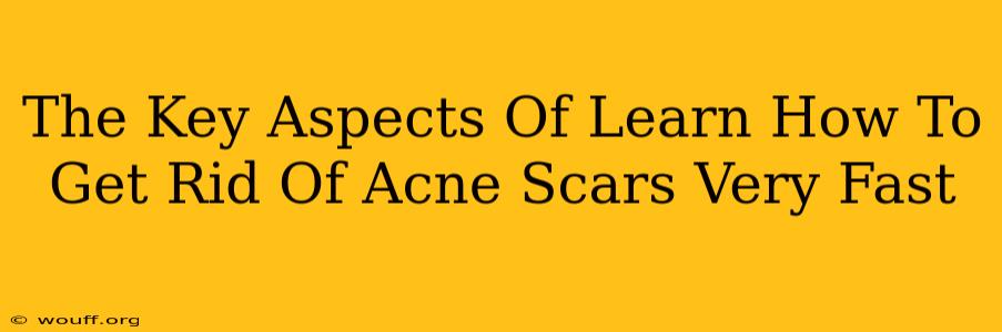 The Key Aspects Of Learn How To Get Rid Of Acne Scars Very Fast