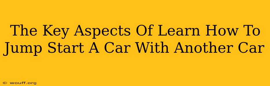 The Key Aspects Of Learn How To Jump Start A Car With Another Car