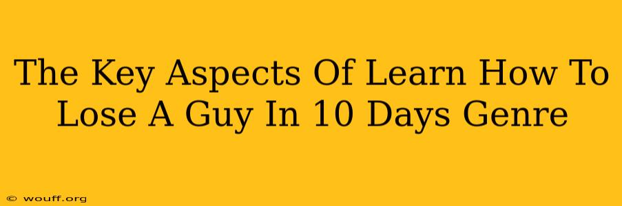 The Key Aspects Of Learn How To Lose A Guy In 10 Days Genre