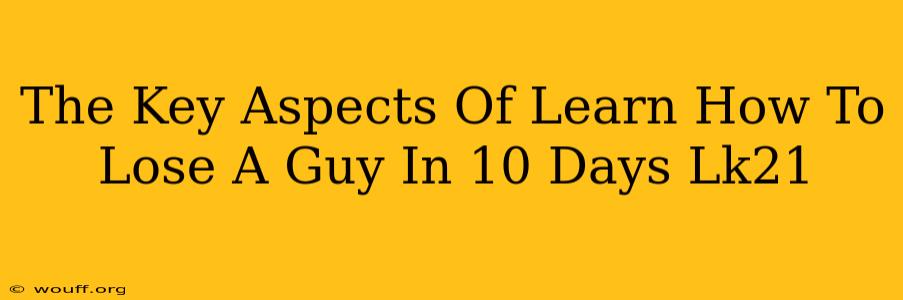 The Key Aspects Of Learn How To Lose A Guy In 10 Days Lk21