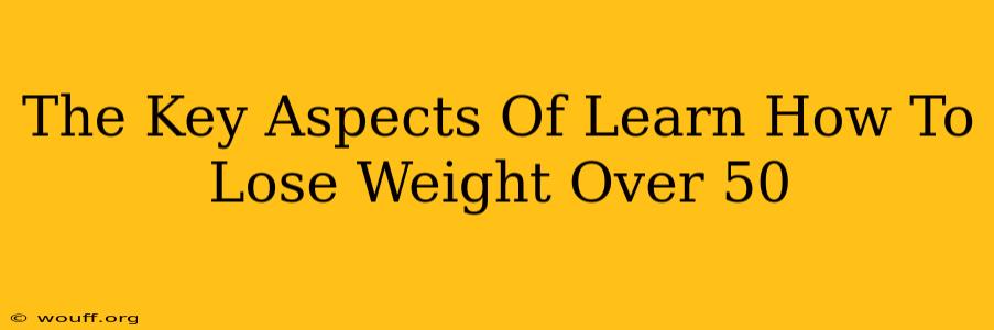 The Key Aspects Of Learn How To Lose Weight Over 50