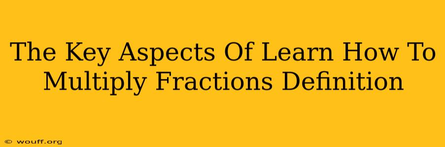 The Key Aspects Of Learn How To Multiply Fractions Definition