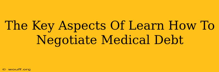 The Key Aspects Of Learn How To Negotiate Medical Debt