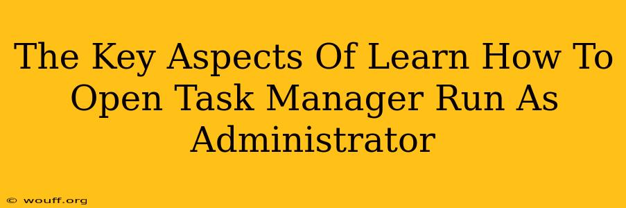 The Key Aspects Of Learn How To Open Task Manager Run As Administrator