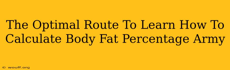 The Optimal Route To Learn How To Calculate Body Fat Percentage Army