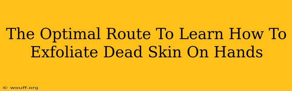 The Optimal Route To Learn How To Exfoliate Dead Skin On Hands