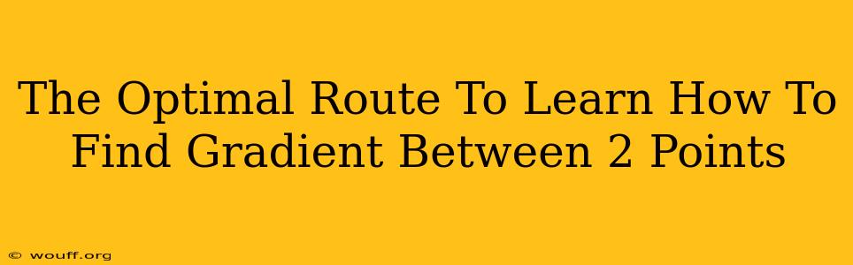 The Optimal Route To Learn How To Find Gradient Between 2 Points