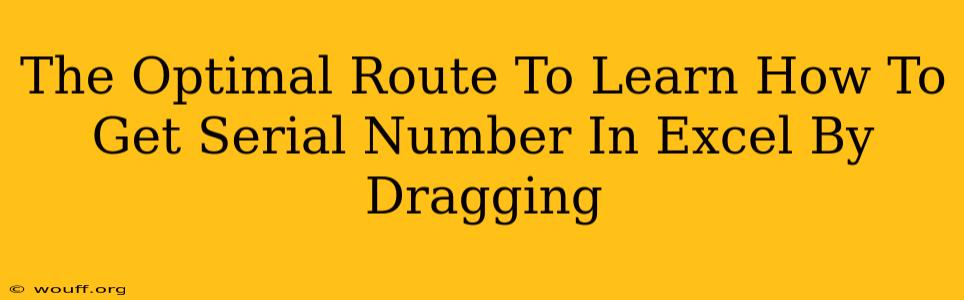 The Optimal Route To Learn How To Get Serial Number In Excel By Dragging