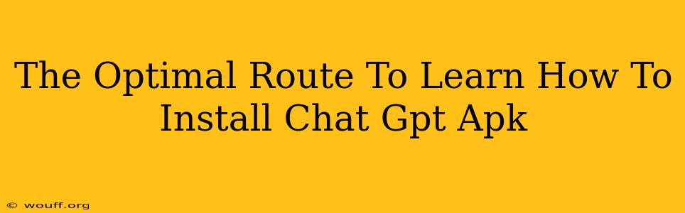 The Optimal Route To Learn How To Install Chat Gpt Apk