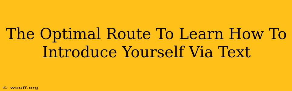 The Optimal Route To Learn How To Introduce Yourself Via Text