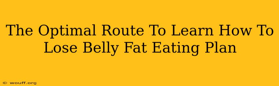 The Optimal Route To Learn How To Lose Belly Fat Eating Plan