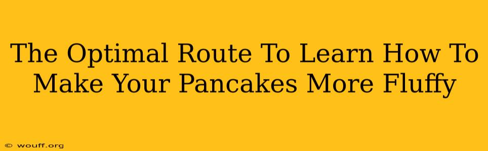 The Optimal Route To Learn How To Make Your Pancakes More Fluffy