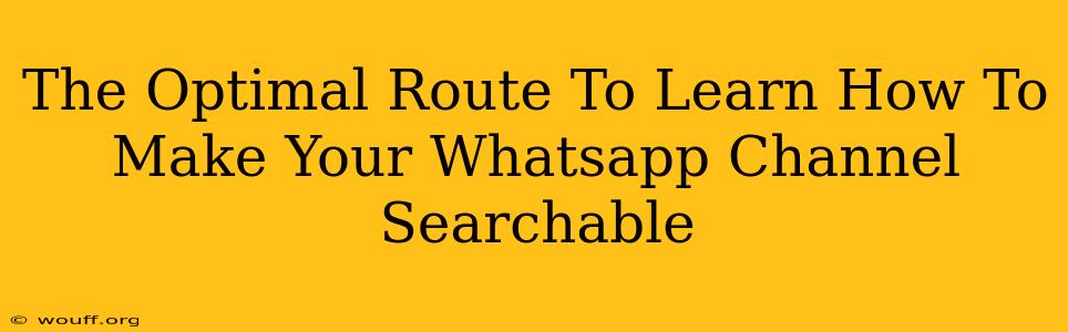 The Optimal Route To Learn How To Make Your Whatsapp Channel Searchable