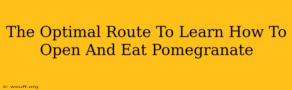 The Optimal Route To Learn How To Open And Eat Pomegranate