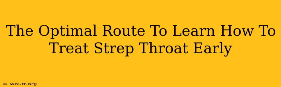 The Optimal Route To Learn How To Treat Strep Throat Early