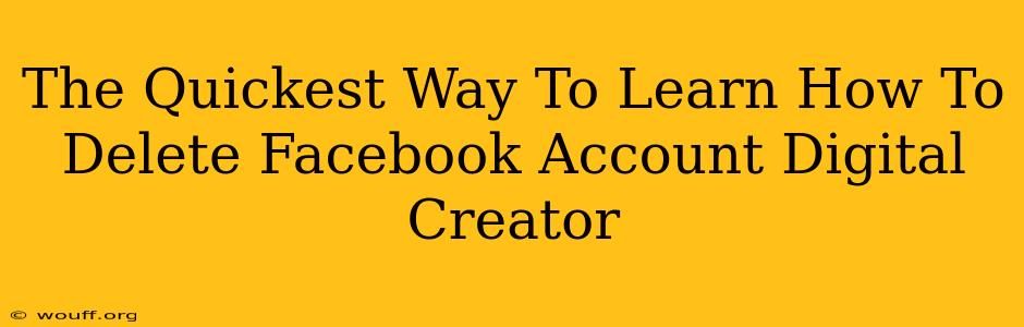 The Quickest Way To Learn How To Delete Facebook Account Digital Creator