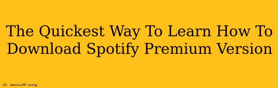 The Quickest Way To Learn How To Download Spotify Premium Version