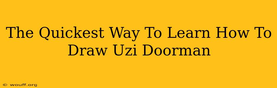 The Quickest Way To Learn How To Draw Uzi Doorman