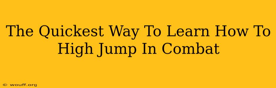 The Quickest Way To Learn How To High Jump In Combat