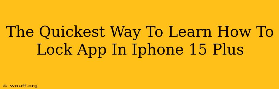 The Quickest Way To Learn How To Lock App In Iphone 15 Plus