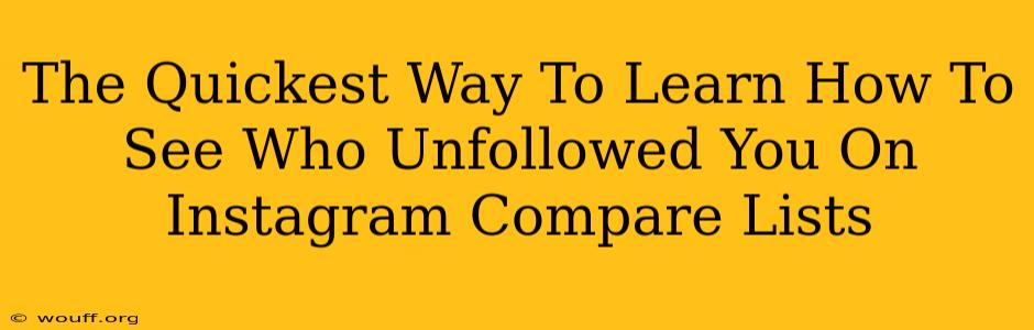 The Quickest Way To Learn How To See Who Unfollowed You On Instagram Compare Lists