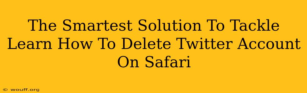 The Smartest Solution To Tackle Learn How To Delete Twitter Account On Safari